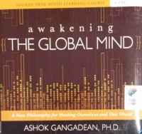 Awakening the Global Mind written by Ashok Gangadean PhD performed by Ashok Gangadean PhD on CD (Unabridged)